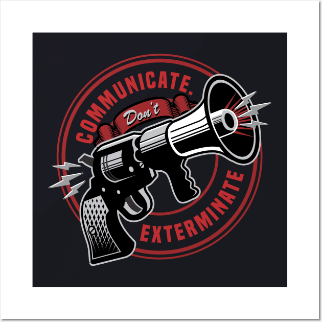 Communicate Don't Exterminate - Nonviolence Inspirational Wall Art by Vector-Artist